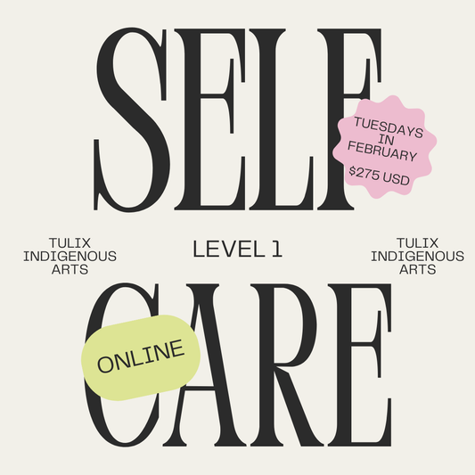 Tul’ix Indigenous Arts: Self Care Level 1 (February Cohort)